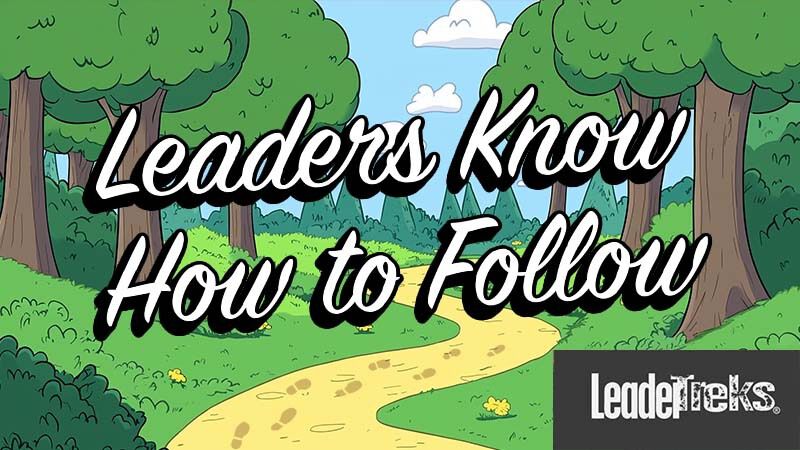 Leaders Know How To Follow